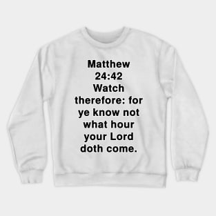 Matthew 24:42  King James Version (KJV) Bible Verse Typography Crewneck Sweatshirt